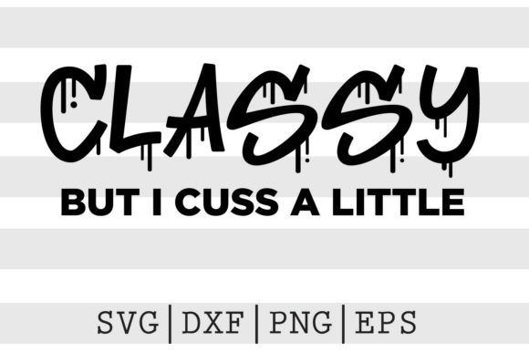 Classy but I Cuss a Little SVG