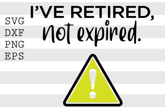 I've Retired Not Expired SVG
