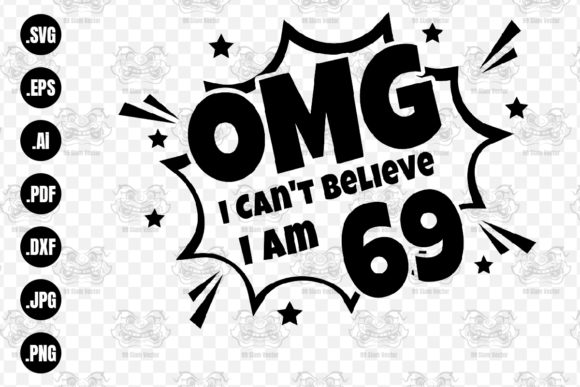 OMG. Not Believe I Am 69 Svg
