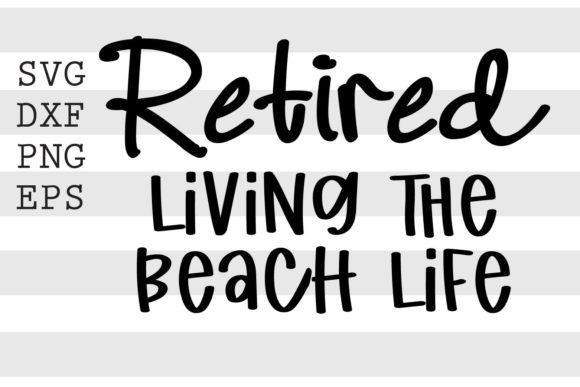 Retired Living the Beach Life SVG