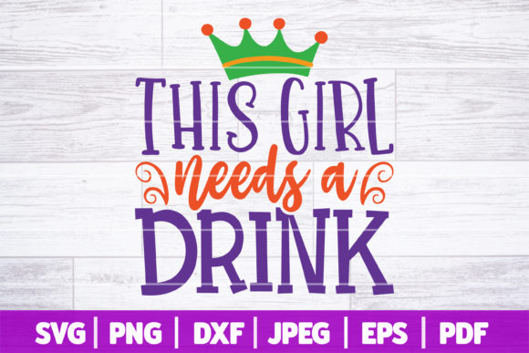 This Girl Needs a Drink SVG, Mardi Gras